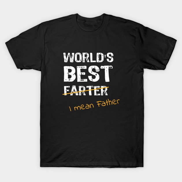 World's Best Farter - I Mean Father T-Shirt by Yasna